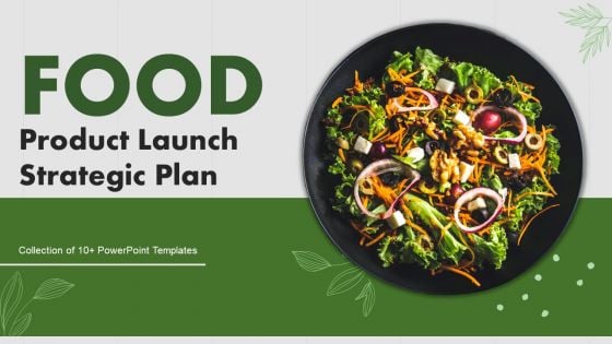 Food Product Launch Strategic Plan Ppt PowerPoint Presentation Complete Deck With Slides