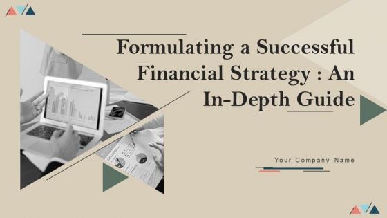 Formulating A Successful Financial Strategy An In Depth Guide Ppt PowerPoint Presentation Complete Deck With Slides