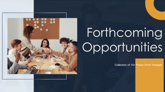 Forthcoming Opportunities Ppt PowerPoint Presentation Complete Deck With Slides