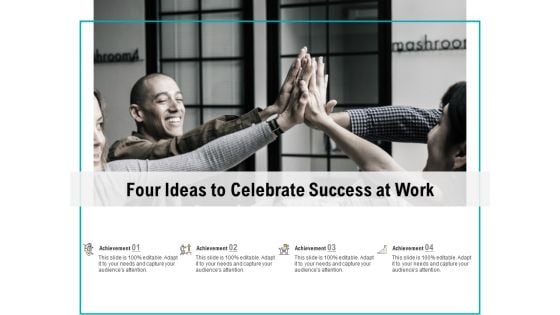 Four Ideas To Celebrate Success At Work Ppt PowerPoint Presentation Outline Model Four Ideas To Celebrate Success At Work Ppt PowerPoint Presentation Outline Model