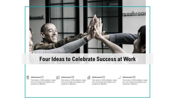 Four Ideas To Celebrate Success At Work Ppt PowerPoint Presentation Outline Model