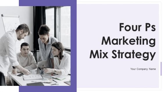 Four Ps Marketing Mix Strategy Ppt PowerPoint Presentation Complete Deck With Slides