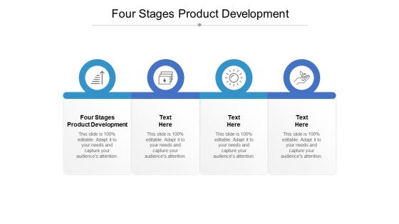 Four Stages Product Development Ppt PowerPoint Presentation Gallery Slideshow Cpb