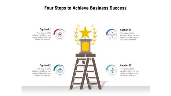 Four Steps To Achieve Business Success Ppt PowerPoint Presentation Summary Guide