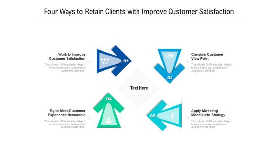 Four Ways To Retain Clients With Improve Customer Satisfaction Ppt PowerPoint Presentation Gallery Design Templates PDF Four Ways To Retain Clients With Improve Customer Satisfaction Ppt PowerPoint Presentation Gallery Design Templates PDF