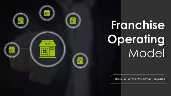 Franchise Operating Model Ppt PowerPoint Presentation Complete Deck With Slides Franchise Operating Model Ppt PowerPoint Presentation Complete Deck With Slides