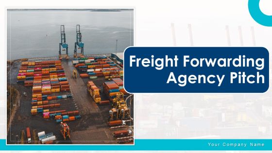 Freight Forwarding Agency Pitch Deck Ppt PowerPoint Presentation Complete Deck With Slides