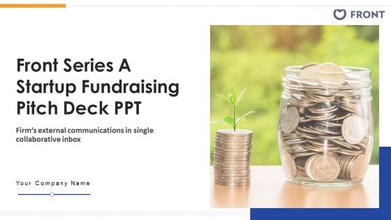 Front Series A Startup Fundraising Pitch Deck PPT Ppt PowerPoint Presentation Complete Deck With Slides