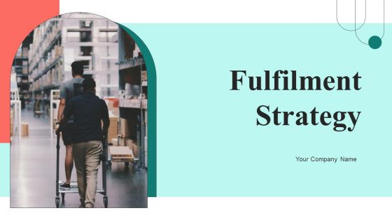 Fulfilment Strategy Ppt PowerPoint Presentation Complete Deck With Slides