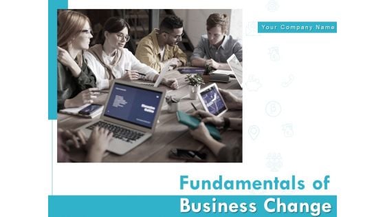 Fundamentals Of Business Change Ppt PowerPoint Presentation Complete Deck With Slides