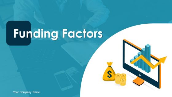 Funding Factors Ppt PowerPoint Presentation Complete Deck With Slides