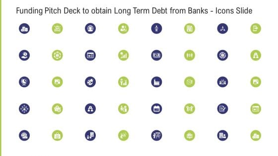 Funding Pitch Deck To Obtain Long Term Debt From Banks Icons Slide Ppt Ideas Graphics Tutorials PDF