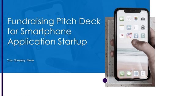 Fundraising Pitch Deck For Smartphone Application Startup Ppt PowerPoint Presentation Complete Deck With Slides