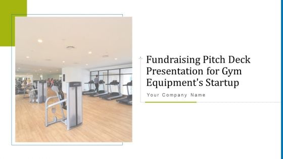 Fundraising Pitch Deck Presentation For Gym Equipments Startup Ppt PowerPoint Presentation Complete Deck With Slides