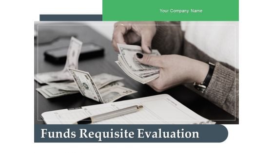 Funds Requisite Evaluation Ppt PowerPoint Presentation Complete Deck With Slides Funds Requisite Evaluation Ppt PowerPoint Presentation Complete Deck With Slides