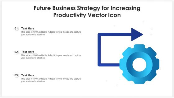 Future Business Strategy For Increasing Productivity Vector Icon Ppt Slides Portrait PDF