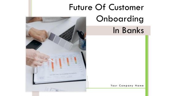 Future Of Customer Onboarding In Banks Ppt PowerPoint Presentation Complete Deck With Slides