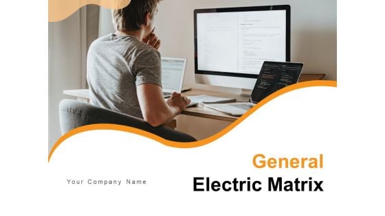 General Electric Matrix Business Competitive Strength Ppt PowerPoint Presentation Complete Deck