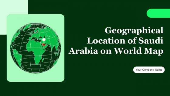 Geographical Location Of Saudi Arabia On World Map Ppt PowerPoint Presentation Complete With Slides