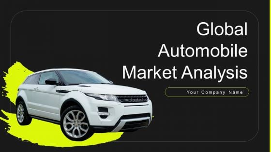 Global Automobile Market Analysis Ppt PowerPoint Presentation Complete Deck With Slides