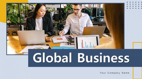 Global Business Ppt PowerPoint Presentation Complete Deck With Slides