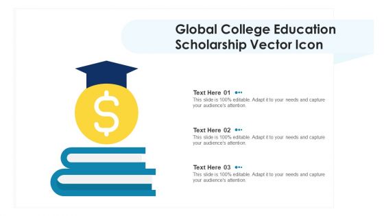 Global College Education Scholarship Vector Icon Ppt PowerPoint Presentation Gallery Ideas PDF