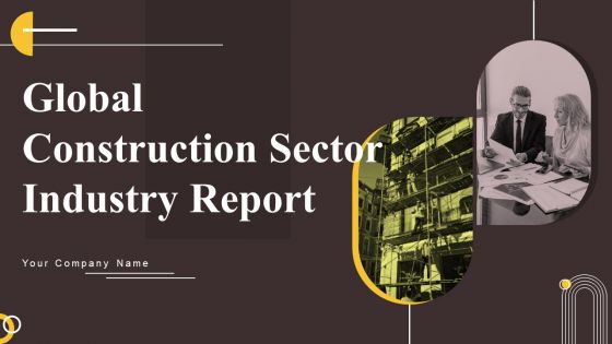 Global Construction Sector Industry Report Ppt PowerPoint Presentation Complete Deck With Slides