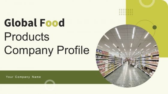 Global Food Products Company Profile Ppt PowerPoint Presentation Complete Deck With Slides