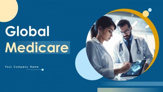 Global Medicare Ppt PowerPoint Presentation Complete Deck With Slides