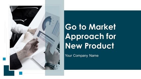 Go To Market Approach For New Product Ppt PowerPoint Presentation Complete Deck With Slides