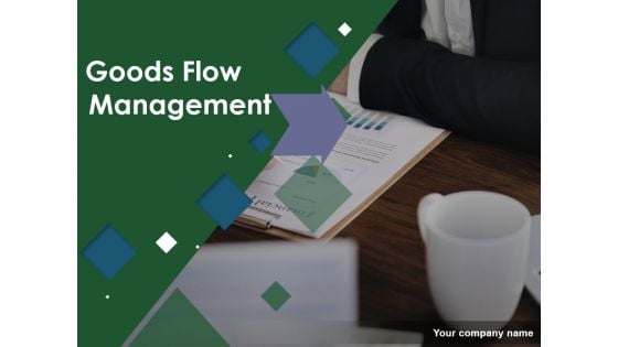 Goods Flow Management Ppt PowerPoint Presentation Complete Deck With Slides