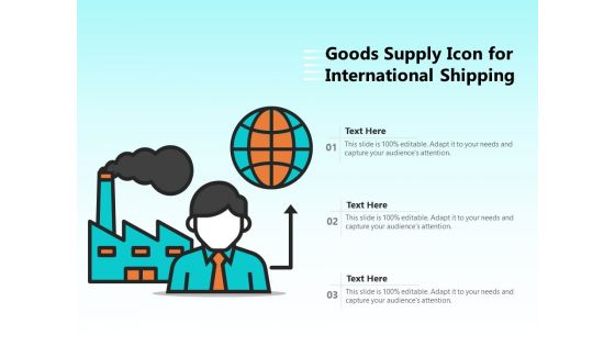 Goods Supply Icon For International Shipping Ppt PowerPoint Presentation File Templates PDF