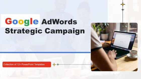 Google Adwords Strategic Campaign Ppt PowerPoint Presentation Complete Deck With Slides