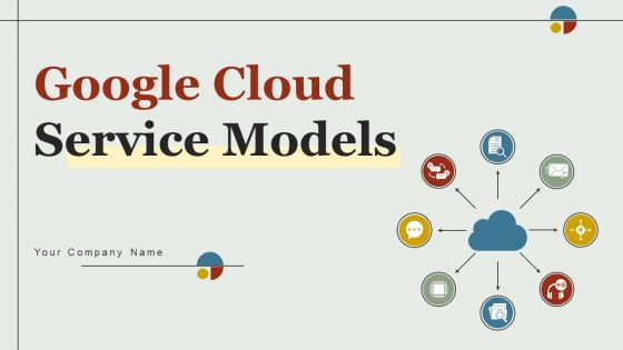 Google Cloud Service Models Ppt PowerPoint Presentation Complete Deck With Slides