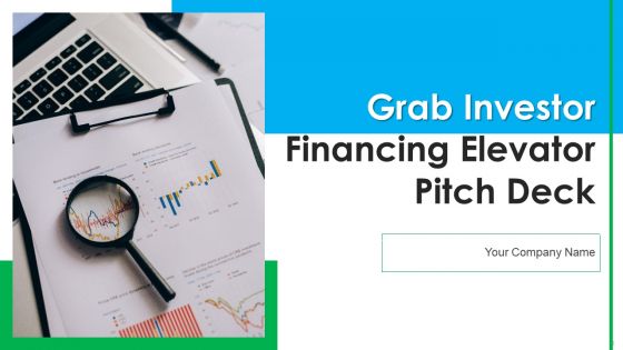 Grab Investor Financing Elevator Pitch Deck Ppt PowerPoint Presentation Complete Deck With Slides