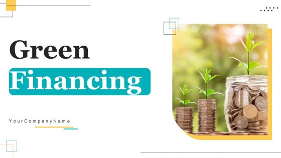 Green Financing Ppt PowerPoint Presentation Complete Deck With Slides