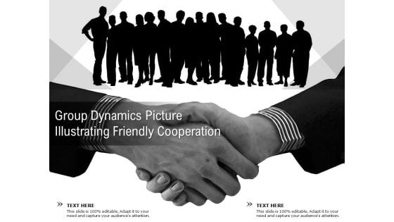 Group Dynamics Picture Illustrating Friendly Cooperation Ppt PowerPoint Presentation Inspiration Example Topics PDF