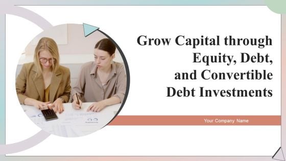 Grow Capital Through Equity Debt And Convertible Debt Investments Ppt PowerPoint Presentation Complete Deck With Slides