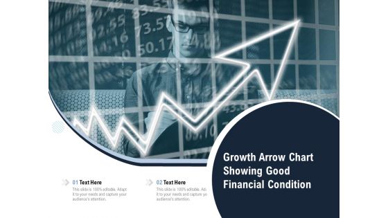 Growth Arrow Chart Showing Good Financial Condition Ppt PowerPoint Presentation Pictures Summary PDF