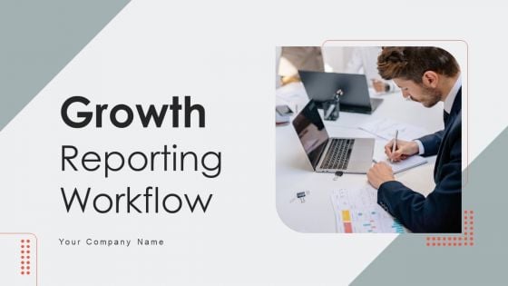 Growth Reporting Workflow Ppt PowerPoint Presentation Complete Deck With Slides