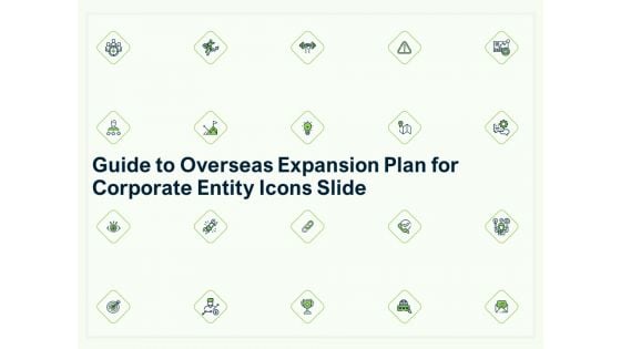 Guide To Overseas Expansion Plan For Corporate Entity Icons Slide Topics PDF