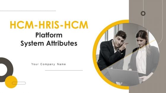 HCM HRIS HCM Platform System Attributes Ppt PowerPoint Presentation Complete Deck With Slides