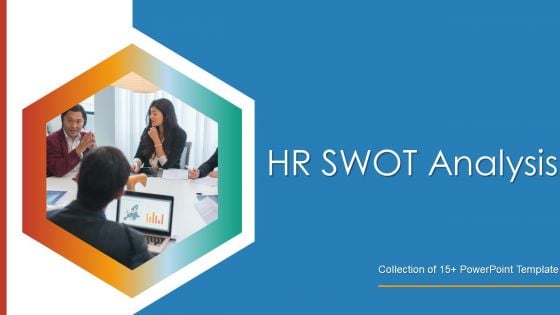 HR SWOT Analysis Ppt PowerPoint Presentation Complete Deck With Slides