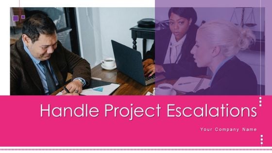 Handle Project Escalations Ppt PowerPoint Presentation Complete Deck With Slides