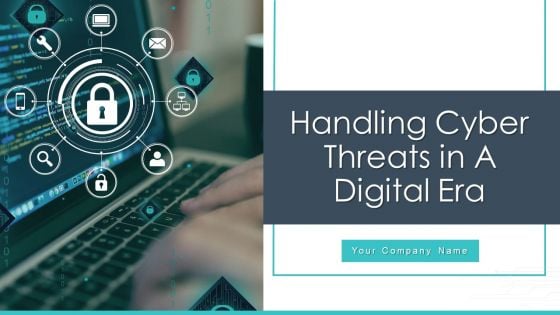 Handling Cyber Threats In A Digital Era Ppt PowerPoint Presentation Complete Deck With Slides