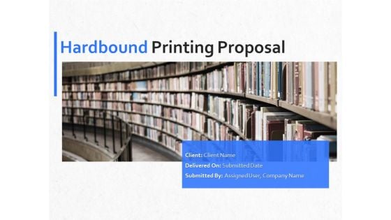 Hardbound Printing Proposal Ppt PowerPoint Presentation Complete Deck With Slides