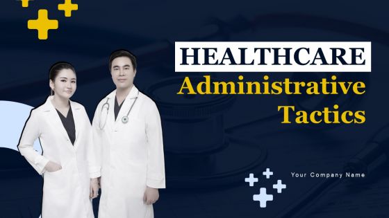 Healthcare Administrative Tactics Ppt PowerPoint Presentation Complete Deck With Slides Healthcare Administrative Tactics Ppt PowerPoint Presentation Complete Deck With Slides