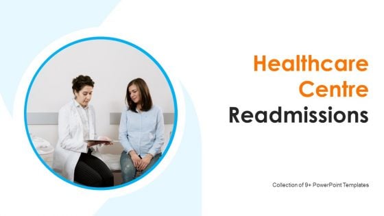 Healthcare Centre Readmissions Ppt PowerPoint Presentation Complete With Slides