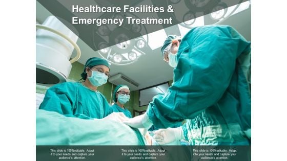 Healthcare Facilities And Emergency Treatment Ppt PowerPoint Presentation Gallery Design Inspiration