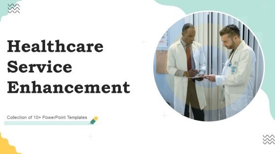 Healthcare Service Enhancement Ppt PowerPoint Presentation Complete Deck With Slides